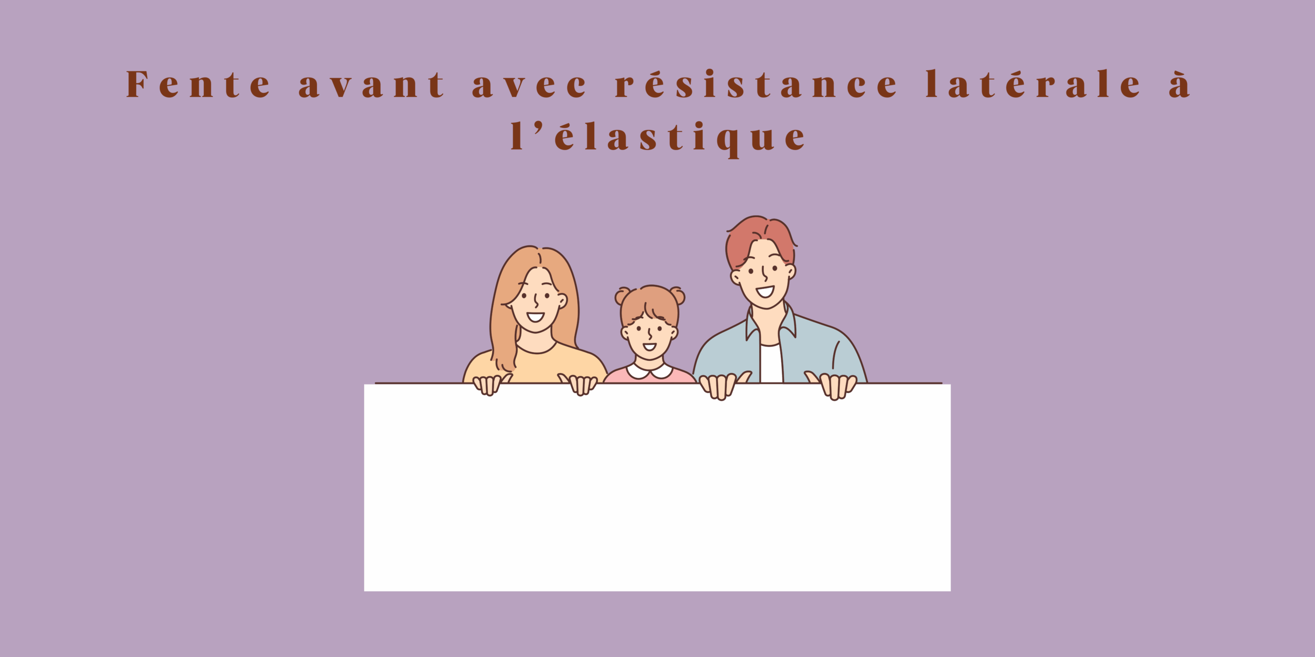 Fente avant avec résistance latérale à l’élastique